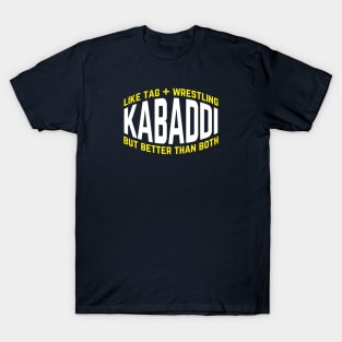 Kabaddi Like Tag Plus Wrestling But Better Than Both T-Shirt